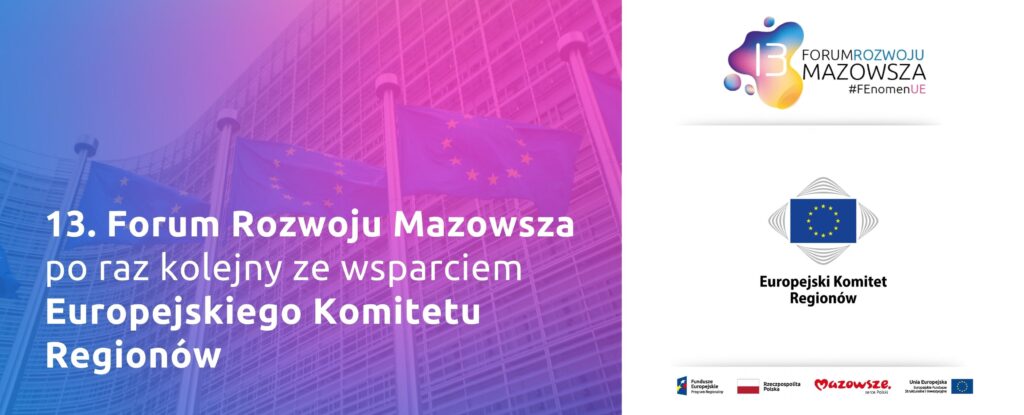 Hasło 13. Forum Rozwoju Mazowsza po raz kolejny ze wsparciem Europejskiego Komitetu Regionów, a w tle flagi Unii Europejskiej